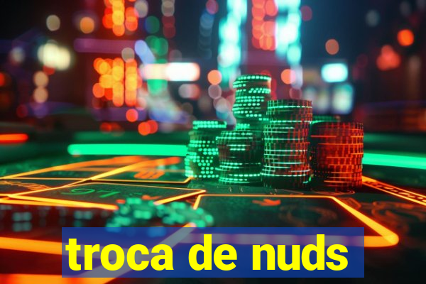 troca de nuds