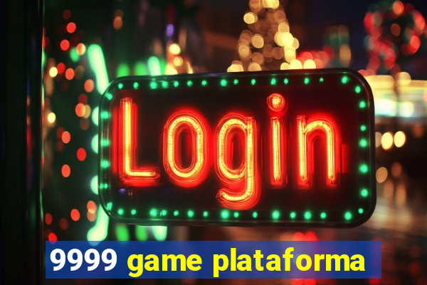 9999 game plataforma