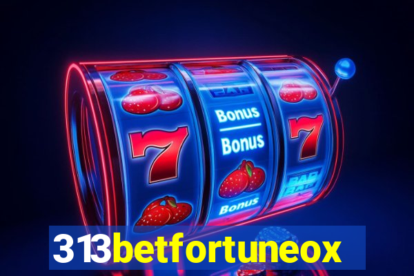 313betfortuneox