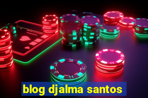 blog djalma santos