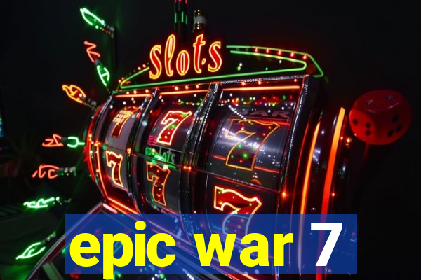 epic war 7