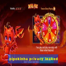 pipokinha privacy leaked