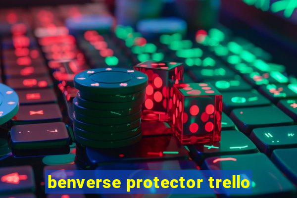 benverse protector trello