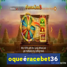 oqueéracebet365