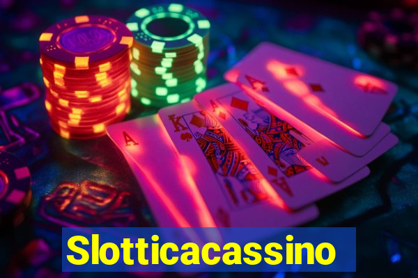 Slotticacassino