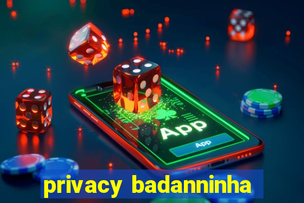 privacy badanninha