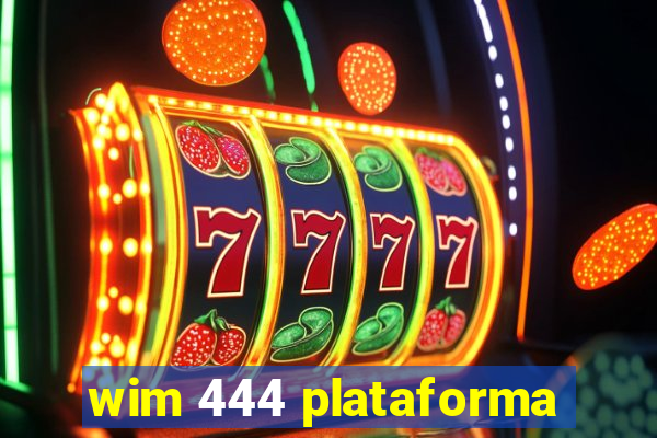 wim 444 plataforma