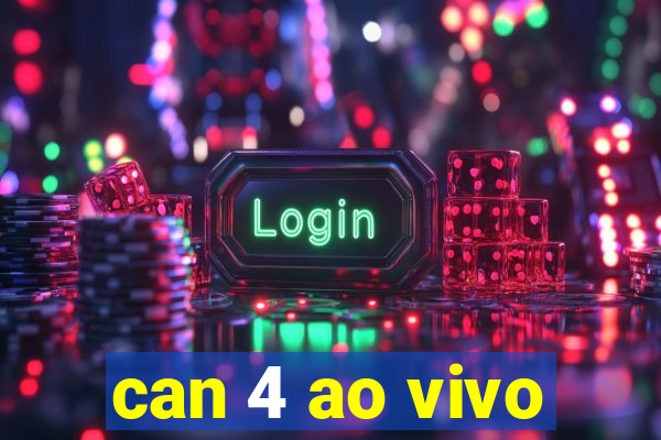 can 4 ao vivo