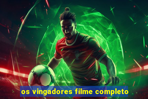 os vingadores filme completo