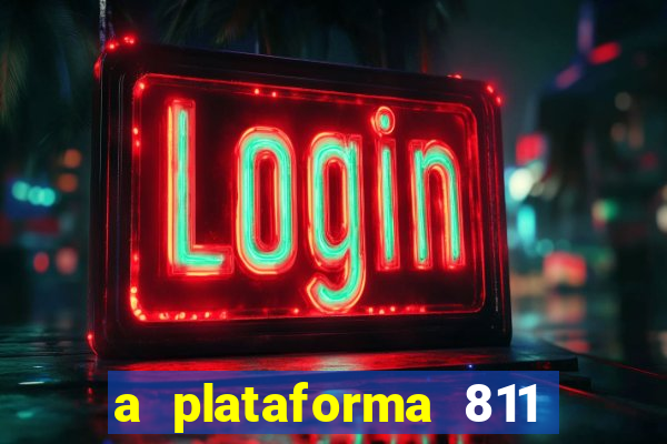 a plataforma 811 bet é confiável