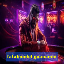 fatalmodel guanambi