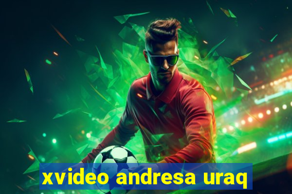 xvideo andresa uraq