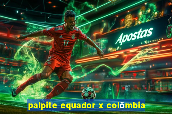 palpite equador x colômbia