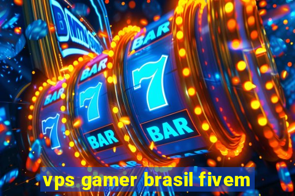 vps gamer brasil fivem