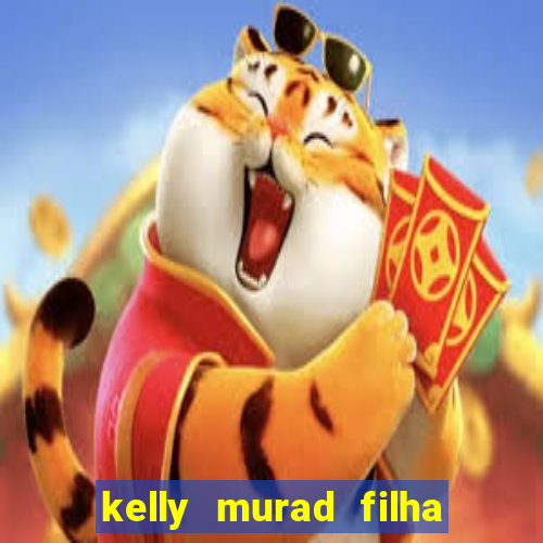 kelly murad filha de beto carrero