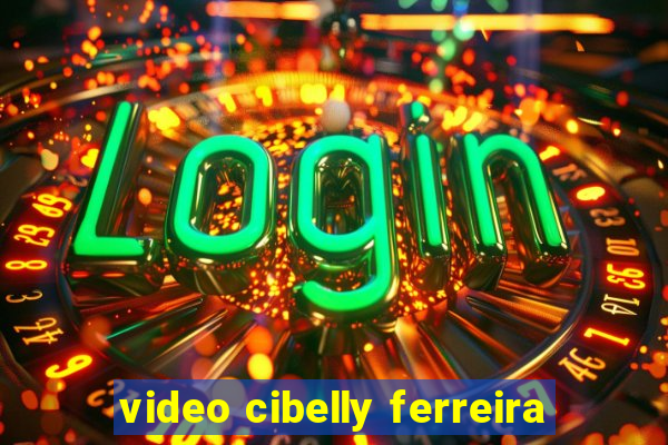 video cibelly ferreira