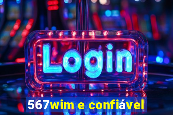 567wim e confiável