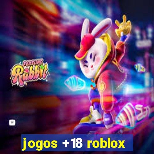 jogos +18 roblox