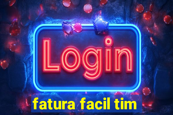 fatura facil tim