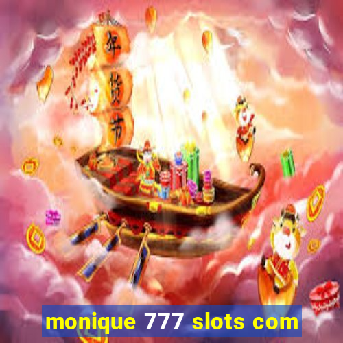 monique 777 slots com