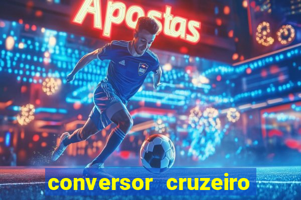 conversor cruzeiro para real