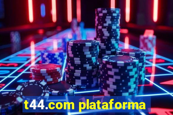 t44.com plataforma