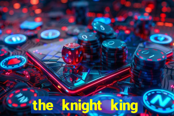 the knight king who returned with a god cap 7 the