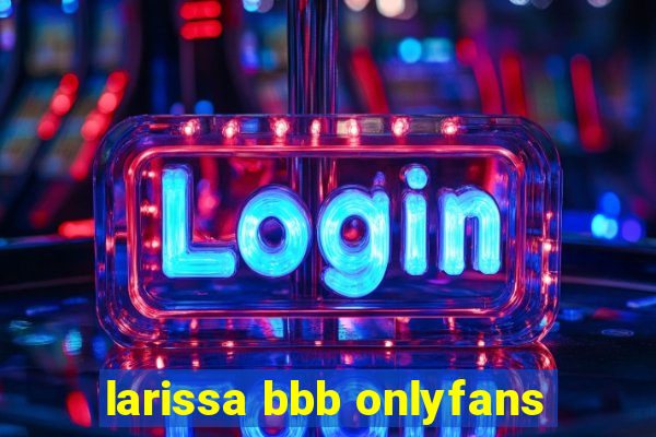 larissa bbb onlyfans