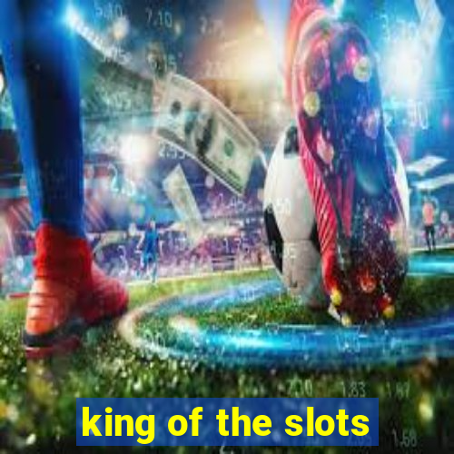 king of the slots