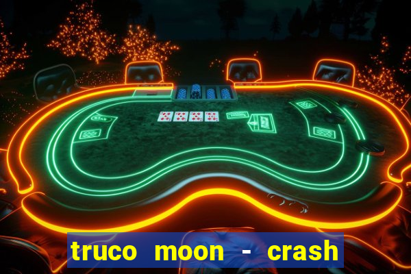 truco moon - crash & poker