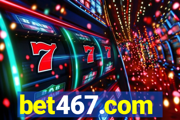 bet467.com