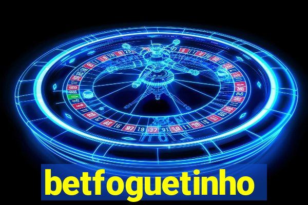 betfoguetinho