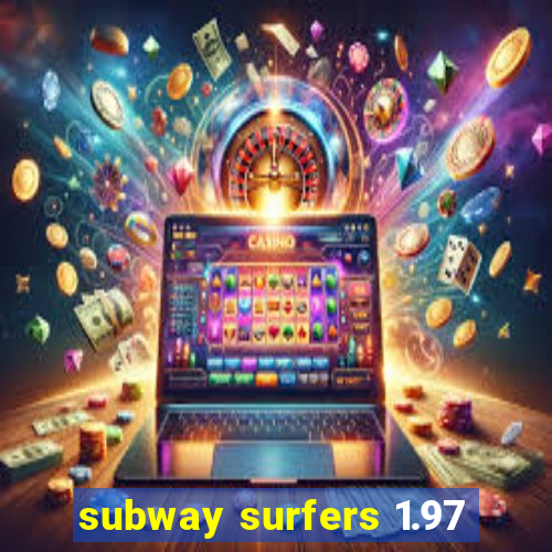 subway surfers 1.97