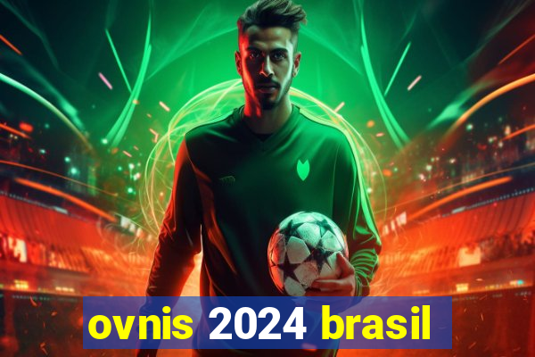 ovnis 2024 brasil