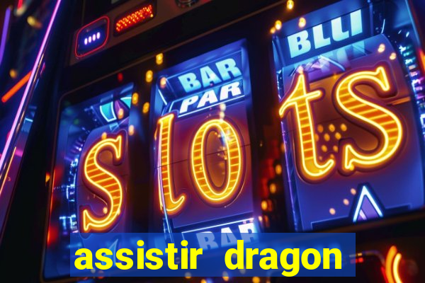 assistir dragon super dublado