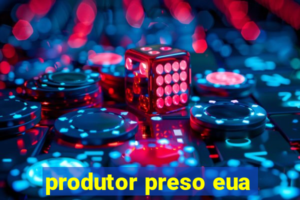 produtor preso eua