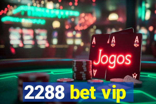 2288 bet vip