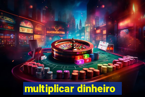 multiplicar dinheiro