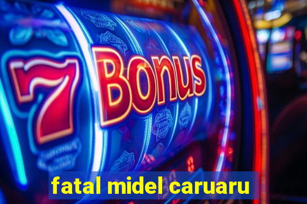 fatal midel caruaru