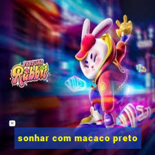 sonhar com macaco preto