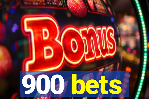 900 bets