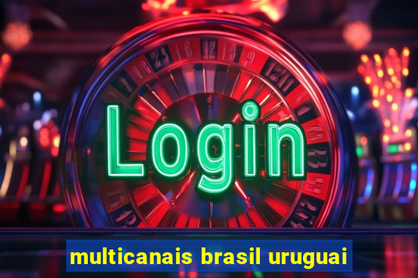 multicanais brasil uruguai