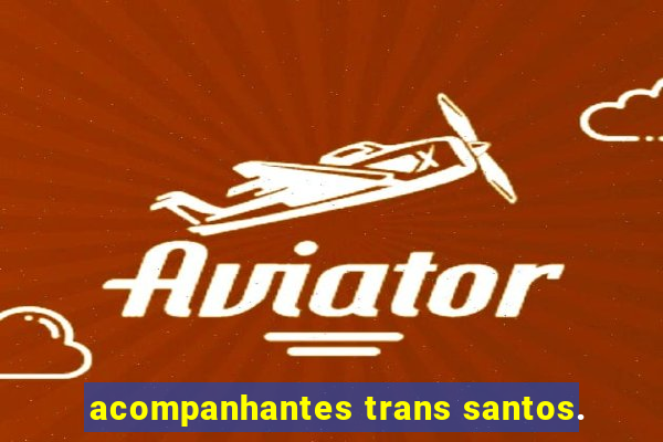 acompanhantes trans santos.