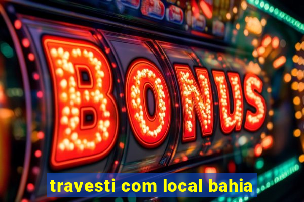 travesti com local bahia