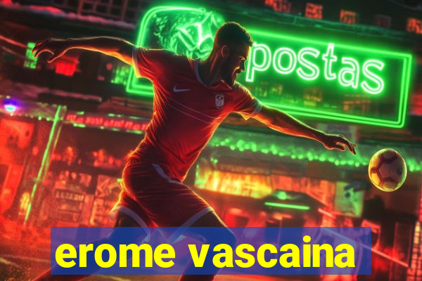 erome vascaina