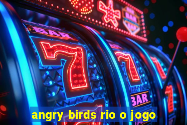 angry birds rio o jogo