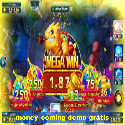 money coming demo grátis