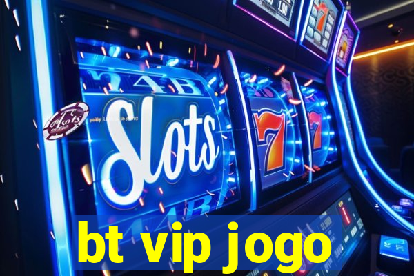 bt vip jogo