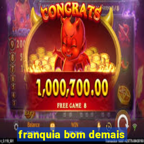 franquia bom demais