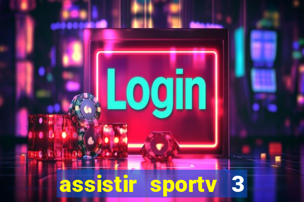 assistir sportv 3 ao vivo